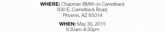 Located at Chapman BMW 7455 W. Orchid Lane, Chandler Az 85226 on May 22 from 11am to 6pm.