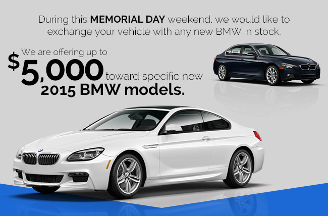 We are offering up to $5000 toward specific new 2015 BMW models
