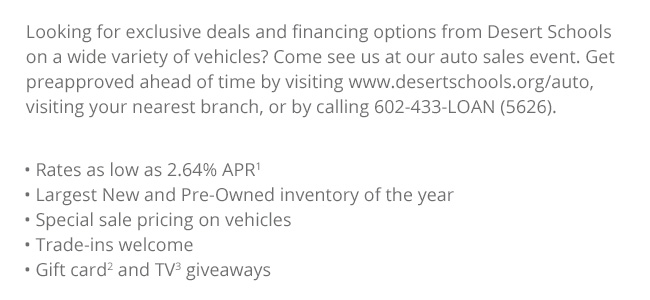 Looking for exclusive deals and financing options from Desert Schools on a wide variety of vehicles?