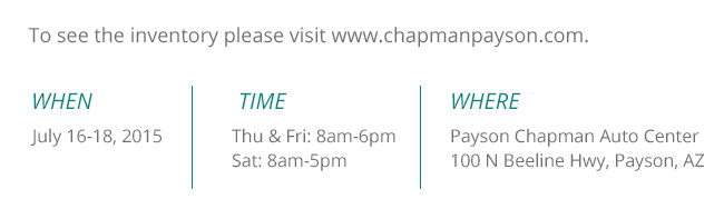 July 16-18, 2015 Thu & Fri: 8am-6pm Sat: 8am-5pm Payson Chapman Auto Center 100 N Beeline Hwy, Payson, AZ