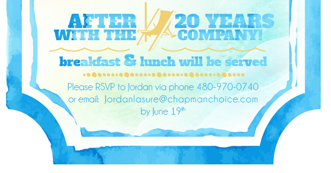 Please rsvp to Jordan via phone: 480-970-0740 or email: Jordanlasure@chapmanchoice.com by June 19th