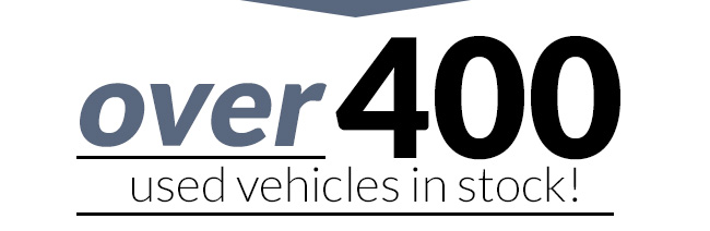 Over 400 used vehicles in stock!