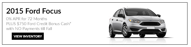 2015 Ford Focus 0% APR for 72 Months PLUS $750 Ford Credit Bonus Cash* with NO Payments till Fall