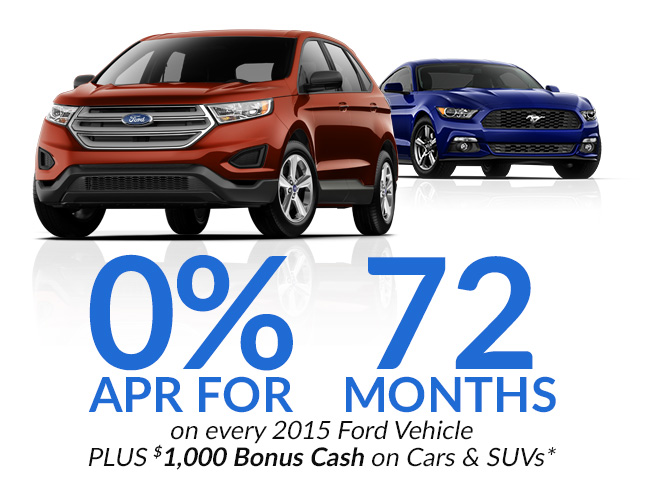 0% APR for 72 months on every 2015 Ford Vehicle PLUS $1,000 Bonus Cash on Cars & SUVs*