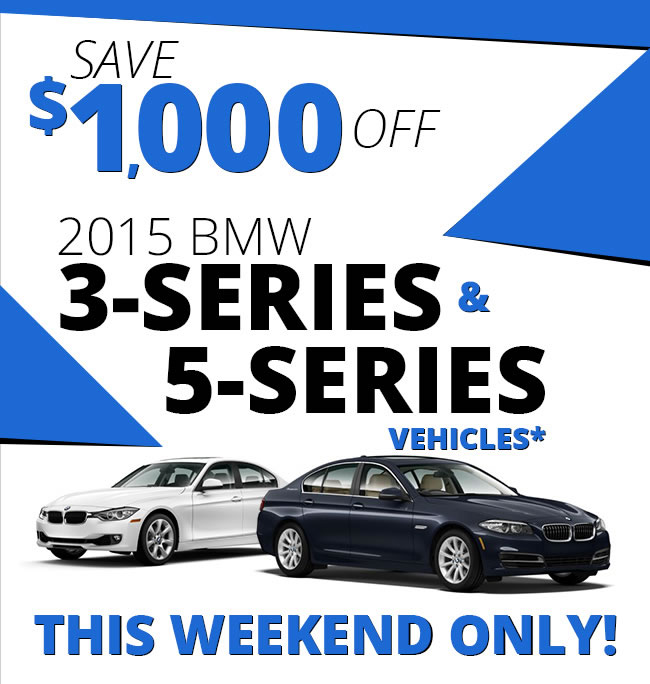 Save $1,000 OFF 2015 BMW 3-Series and 5-Series vehicles* This weekend only!