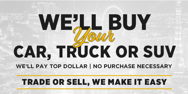 WE'LL BUY YOUR CAR, TRUCK OR SUV