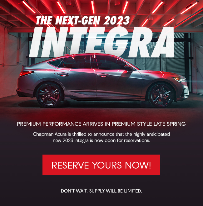 The Next-Gen 2023 Integra Premium performance arrives in premium style late spring  Chapman Acura is thrilled to announce that the highly anticipated new 2023 Integra is now open for reservations