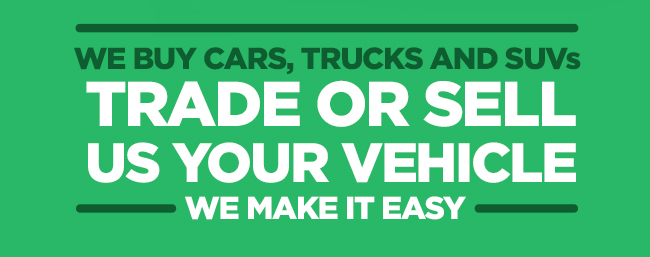We Buy Cars, Trucks and SUVs Trade or sell us your vehicle. We make it easy.