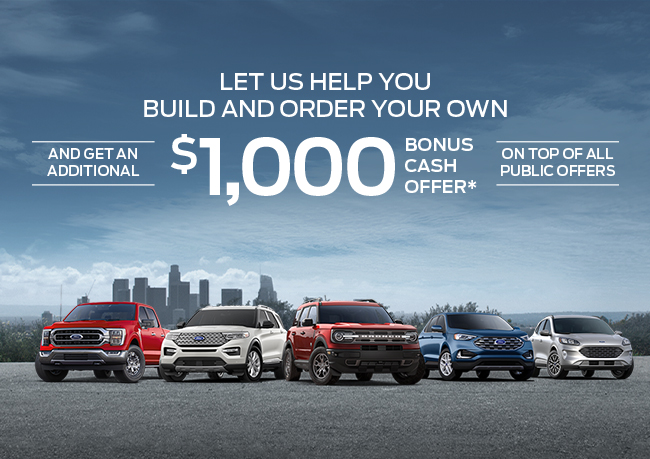 Let us help you Build and Order Your Own and get an additional $1,000 Bonus Cash Offer* on top of all public offers