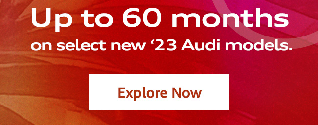 Up to 60 months on select new 2023 Audi models.