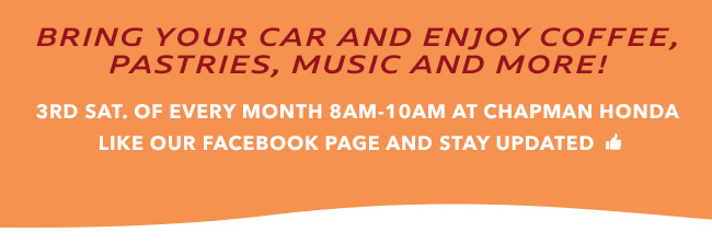 Bring your car and enjoy coffee, pastries, music and more! 3rd Saturday of Every Month 8am-10am at Chapman Honda