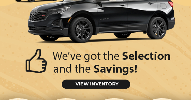 We've got the Selection and the Savings!