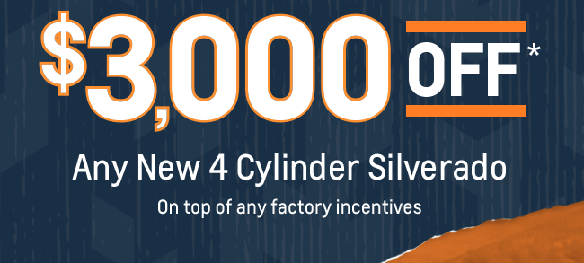 $3,000 Off* Any New 4 Cylinder Silverado