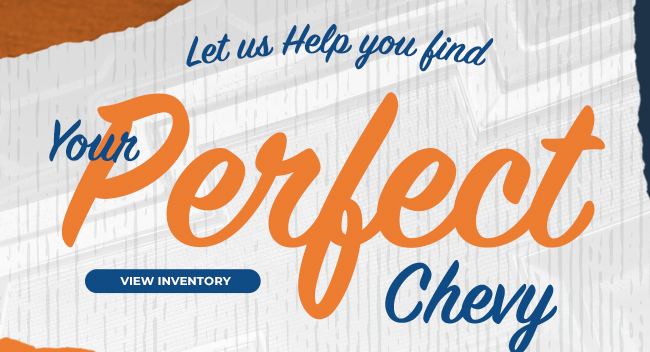 Let us help you find your Perfect Chevy