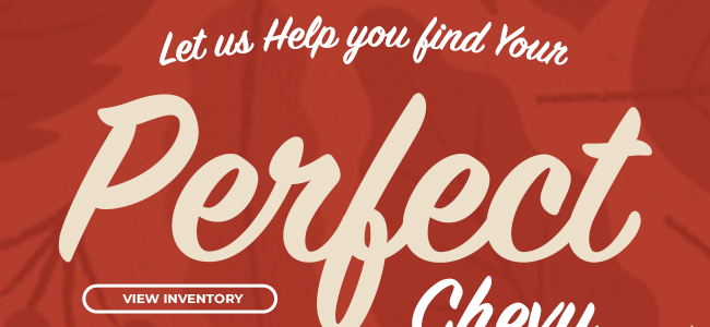 Let us Help you find you Perfect Chevy