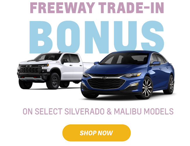 Freeway Trade-In Bonus on Select Silverado and Malibu models