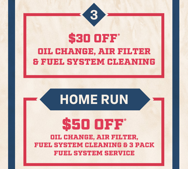 $30 OFF Oil, Filter, Fuel System Cleaning | HOME RUN $50 OFF Oil, Filter, Fuel System Cleaning, 3 Pack Fuel System Service