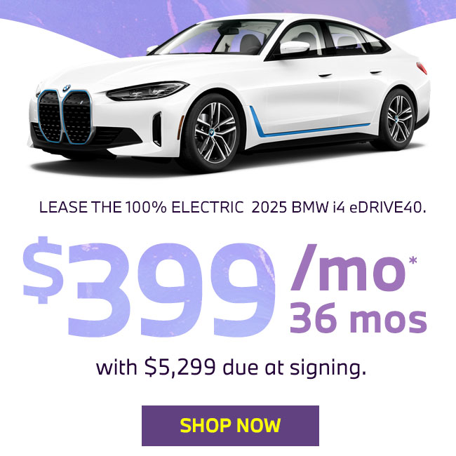 LEASE THE 100% ELECTRIC  2025 BMW i4 eDRIVE40. $399 Per month for 36 months with $5,299 due at signing. Now through April 30th.