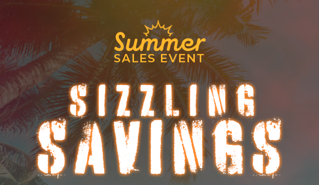 SIZZLING SAVINGS DURING THIS HOT EVENT!