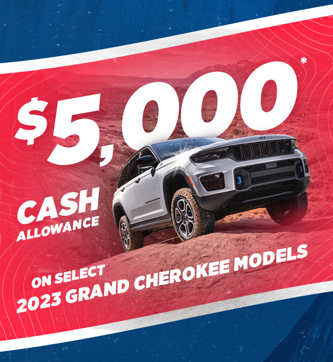 $5,000 Cash Allowance on select 2023 Grand Cherokee Models