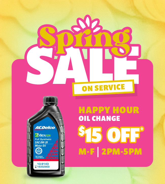 Spring Sale on Service | Happy Hour Oil Change $15 0FF M-F 2PM-5PM