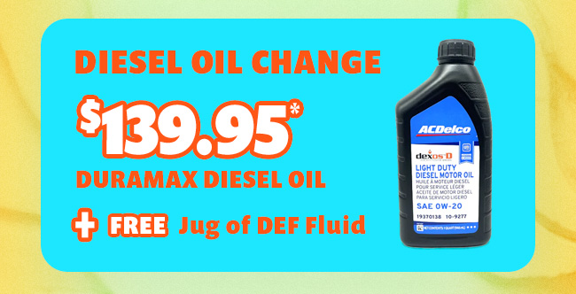 Diesel Oil Change $139.95 Duramax diesel oil + Free Jog of Def Fluid
