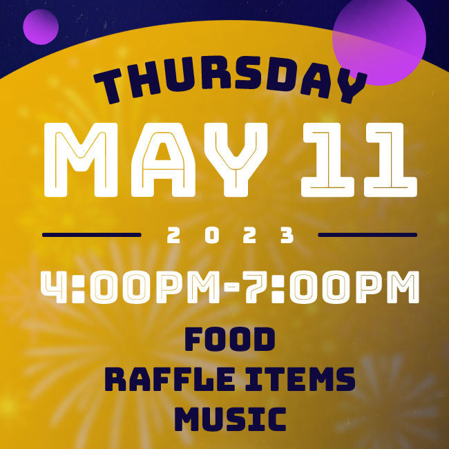 Thursday May 11, 2023 4:00PM - 7:00PM, Food, Raffle Items, Music