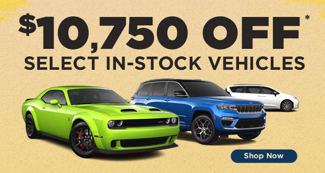 $10,750 OFF select in-stock vehicles