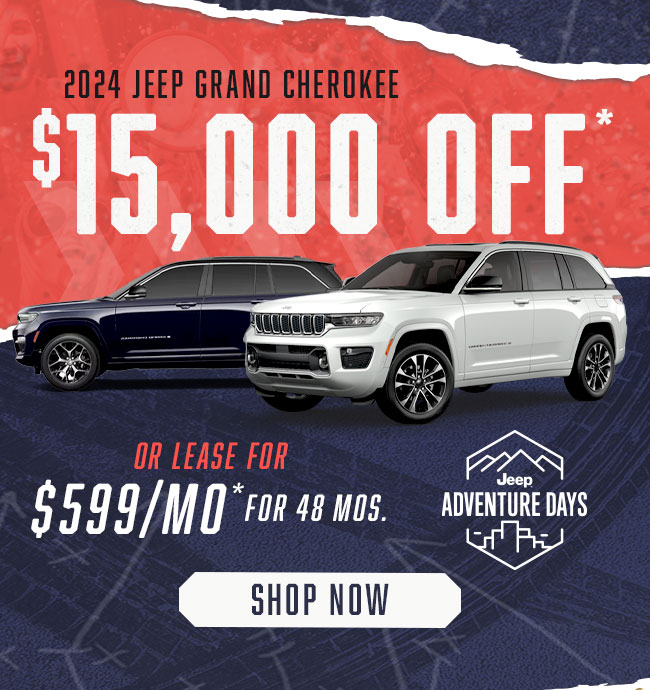 $15,000 Off*  2024 Jeep Grand Cherokee or lease for $599/mo* for 48 mos.
