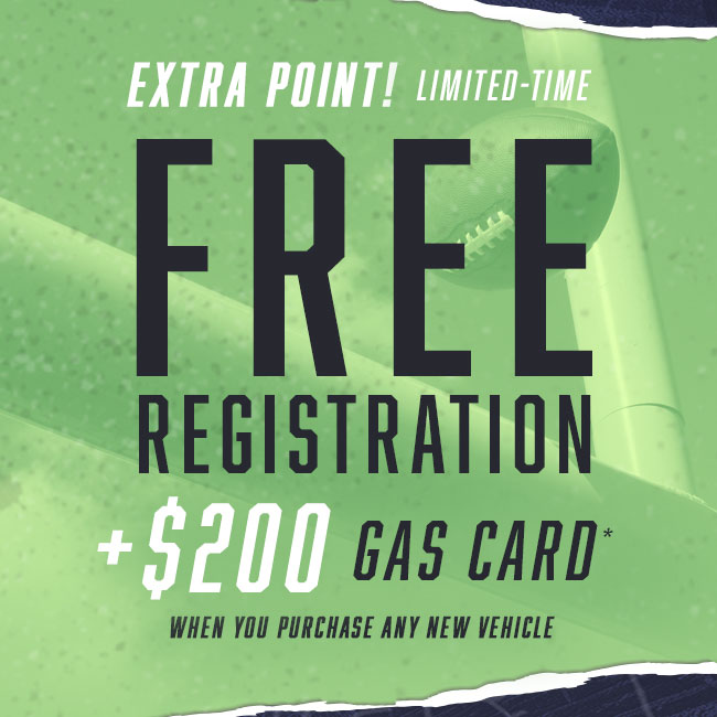 Extra Point! For a limited time, get Free Registration & $200 Gas Card* when you purchase any new vehicle