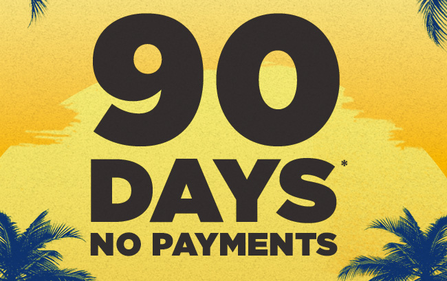 90 Days No Payments*