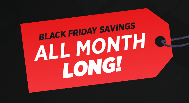 Black Friday Savings All Month Long!