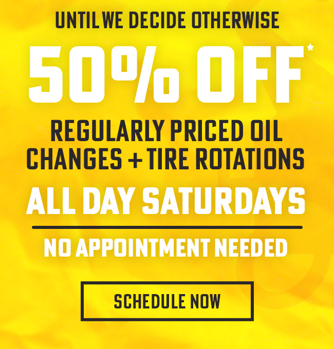 Until We Decide Otherwise, 50% OFF Reg. Priced Oil Changes and Tire Rotations