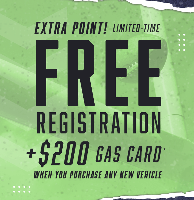 Extra point! Limited-Time Free Registration + $200 Gas Card when you purchase Any New Vehicle