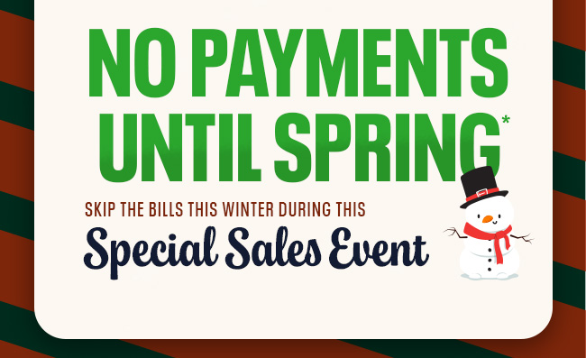 No payments until Spring!