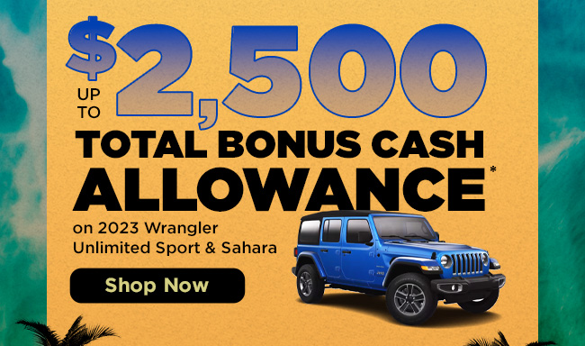 up to $2500 Total Bonus Cash Allowance on 2023 Wrangler Unlimited Sport & Sahara