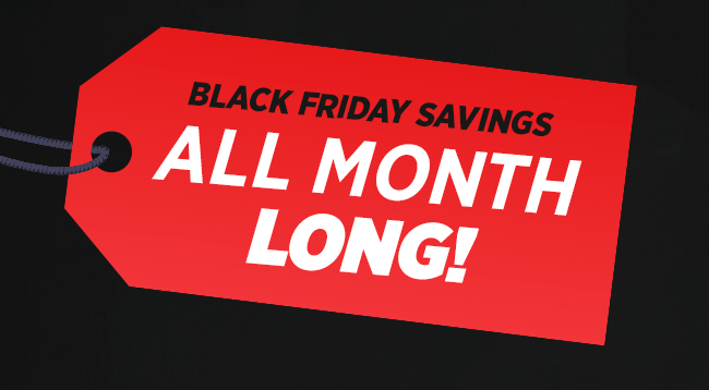 Black Friday Savings All Month Long!