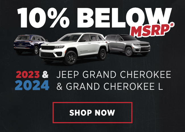 10% Below MSRP on 2023 & 2024 Jeep Grand Cherokee and Grand Cherokee L