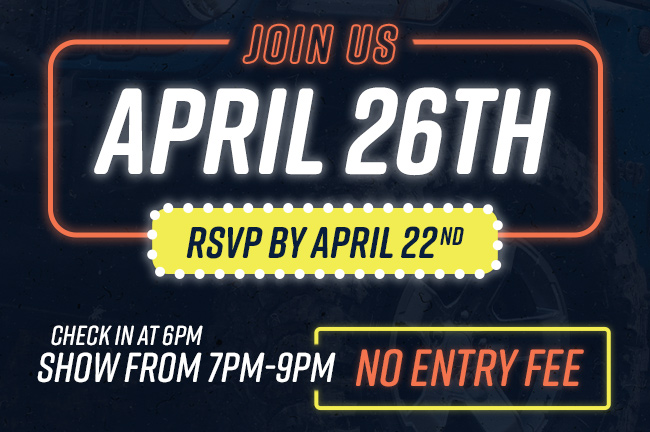 Join Us April 26th | RSVP By April 22nd | Check in at 6PM | Show from 7PM-9PM | No Entry Fee