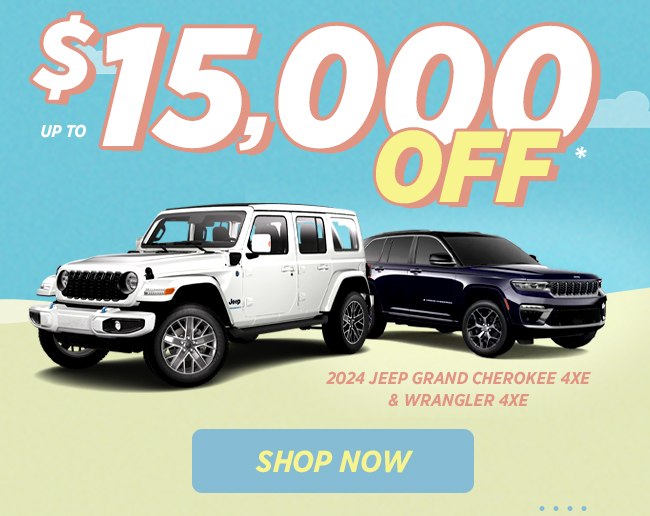 up to $15,000 OFF 2024 Grand Cherokee 4xE &amp;amp; Wrangler 4xE