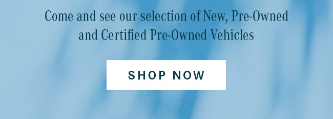 Come and see our selection of New, Pre-Owned and Certified Pre-Owned Vehicles