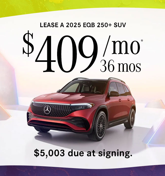 2025 EQB 250+ SUV $409 per month* Lease for 36 months. $5,003 due at signing.
