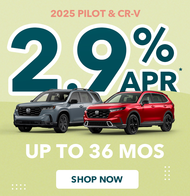 2.9% APR* up to 36 mos 2025 Pilot & CR-V