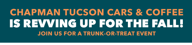 Chapman Tucson Cars & Coffee is Revving Up for the Fall! Join us for a Trunk-or-Treat event
