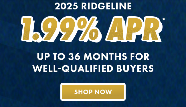 2025 Ridgeline 1.99% APR*  up to 36 months for well-qualified buyers