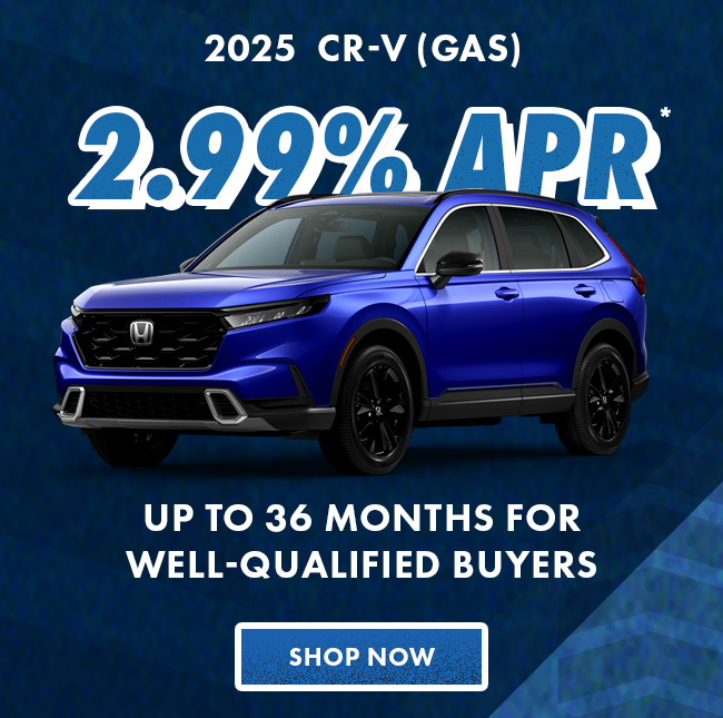 2025  CR-V (Gas) 2.99% APR*  up to 36 months for well-qualified buyers
