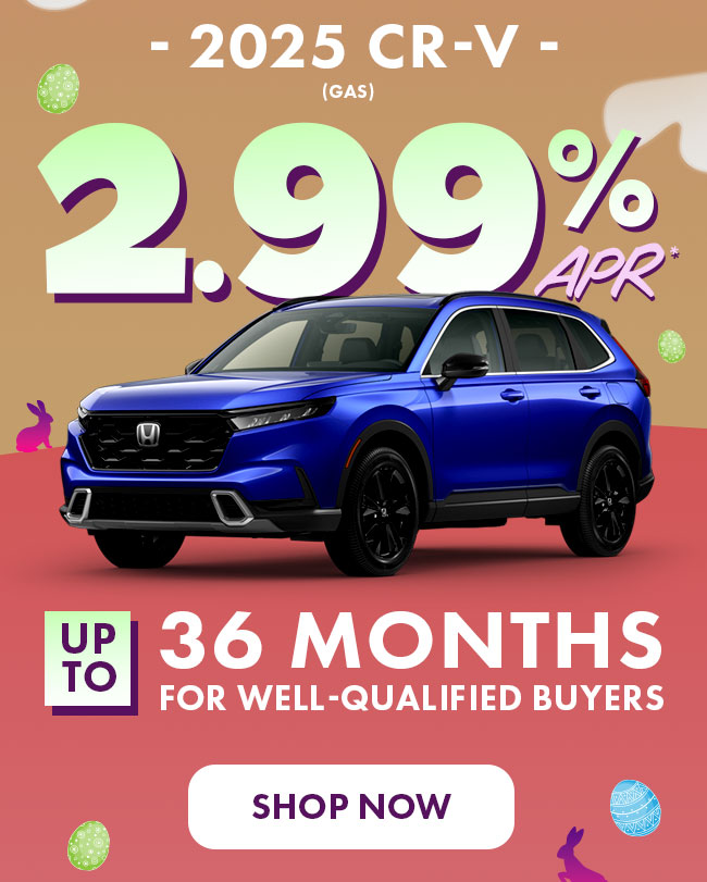 2025  CR-V (Gas) 2.99% APR*  up to 36 months