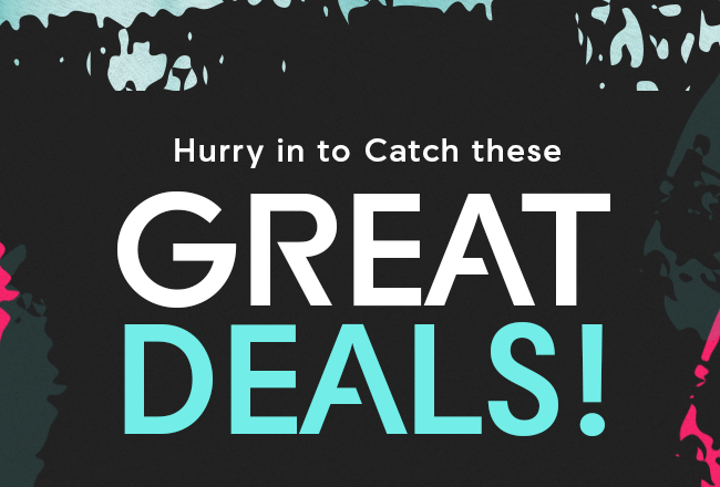 Hurry in to Catch these GREAT DEALS!