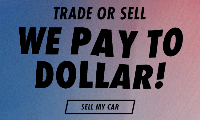 Trade or Sell We Pay Top Dollar!