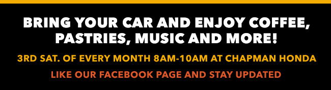 Bring your car and enjoy coffee, pastries, music and more! 3rd Saturday of Every Month 8am-10am at Chapman Honda